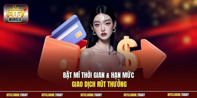 Bật mí thời gian & hạn mức giao dịch rút thưởng