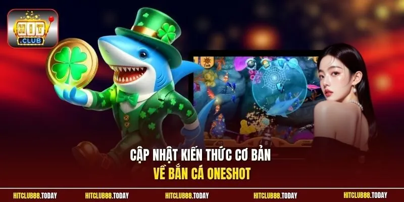 Bắn Cá OneShot – Săn Boss Khủng, Rinh Thưởng Triệu Đồng 3 Sunwin Cập nhật kiến thức cơ bản về bắn cá Oneshot