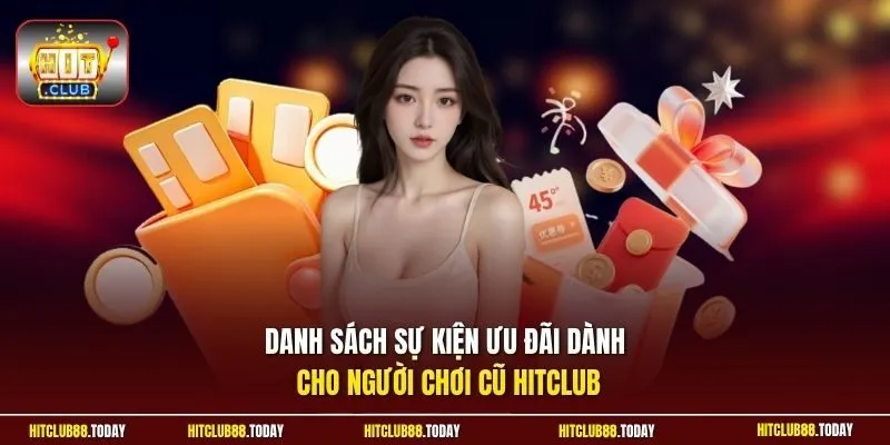 Tri Ân Khách Cũ Hitclub - Ưu Đãi Riêng Cho Khách Hàng Lâu Năm 11 Sunwin Danh sách sự kiện ưu đãi dành cho người chơi cũ Hitclub