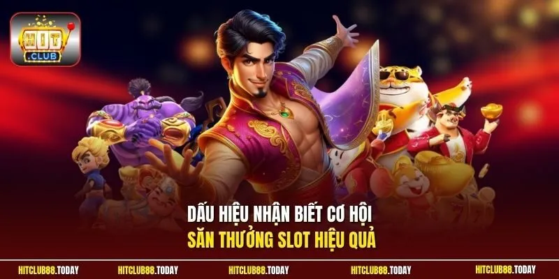Dấu hiệu nhận biết cơ hội săn thưởng slot hiệu quả