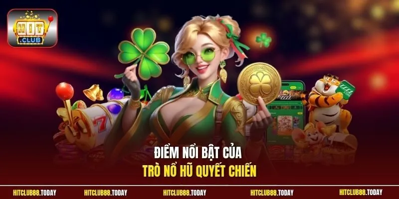 Nổ Hũ Quyết Chiến | Đại Chiến Vòng Quay Nhận Thưởng Đậm Sâu 2 Sunwin Điểm nổi bật của trò nổ hũ Quyết Chiến