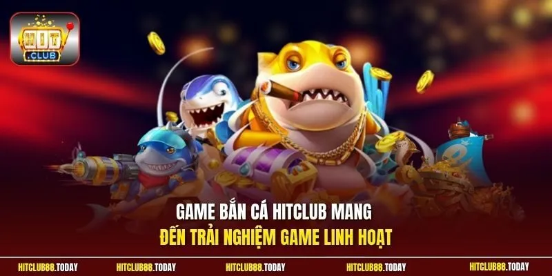 HITCLUB 🎲 Cổng Game HIT CLUB 20 Sunwin Game bắn cá HitClub mang đến trải nghiệm game linh hoạt
