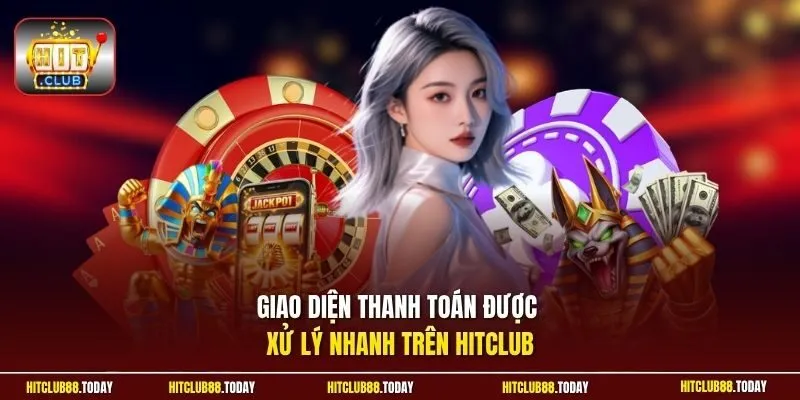 HITCLUB 🎲 Cổng Game HIT CLUB 16 Sunwin Giao diện thanh toán được xử lý nhanh trên Hitclub