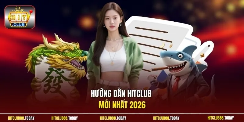 Hướng dẫn HitClub mới nhất 2026