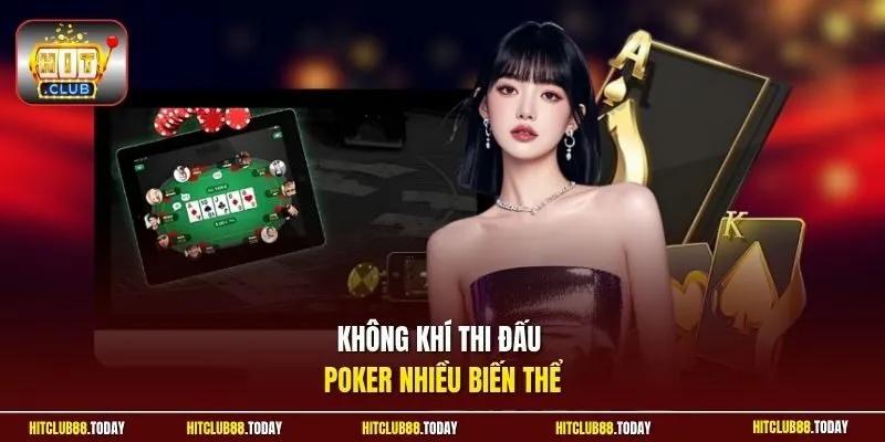 Poker HitClub – 5 Lá Bài Đấu Trí Đầy Căng Thắng Kịch Tính 3 Sunwin Không khí thi đấu poker nhiều biến thể