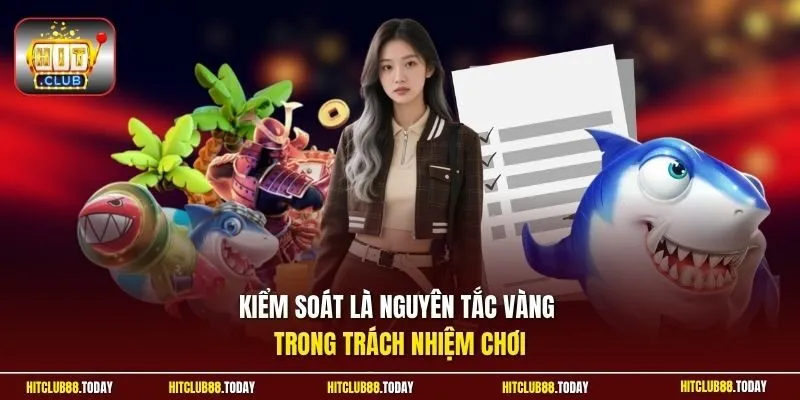 trách nhiệm cá cược Hitclub 2 Sunwin Kiểm soát là nguyên tắc vàng trong trách nhiệm chơi