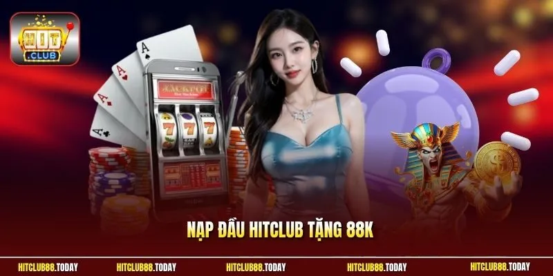 Nạp Đầu Hitclub tặng 88K