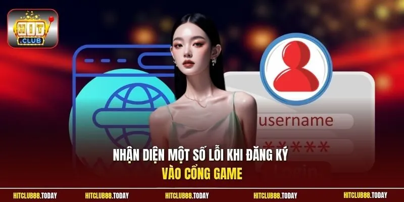 Đăng ký Hitclub 4 Sunwin Nhận diện một số lỗi khi đăng ký vào cổng game