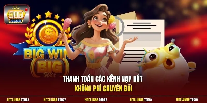 Thanh toán các kênh nạp rút không phí chuyển đổi