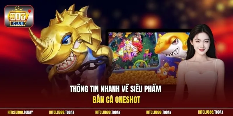 Bắn Cá OneShot – Săn Boss Khủng, Rinh Thưởng Triệu Đồng 2 Sunwin Thông tin nhanh về siêu phẩm bắn cá Oneshot