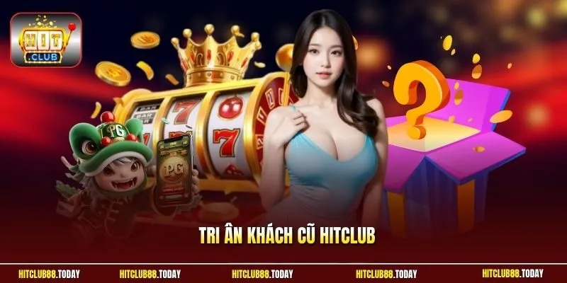 Tri ân khách cũ Hitclub