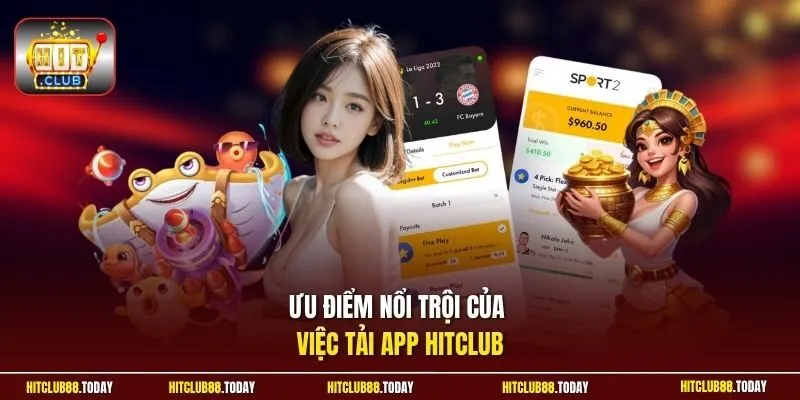 tải app Hitclub 10 Sunwin Ưu điểm nổi trội của việc tải app Hitclub